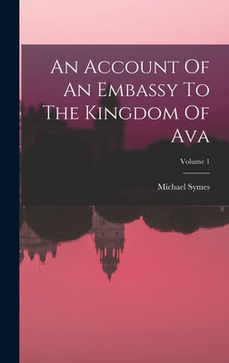 An Account Of An Embassy To The Kingdom Of Ava; Volume 1 - Symes, Michael