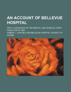 An Account of Bellevue Hospital: With a Catalogue of the Medical and Surgical Staff from 1736 to 1894 (Classic Reprint)