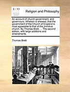 An Account of Church-Government, and Governours: Wherein Is Shewed, That the Government of the Church of England Is Most Agreeable to That of the Primitive Church (Classic Reprint)