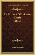 An Account of Leicester Castle (1859)