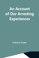 An Account Of Our Arresting Experiences