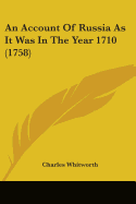 An Account Of Russia As It Was In The Year 1710 (1758) - Whitworth, Charles