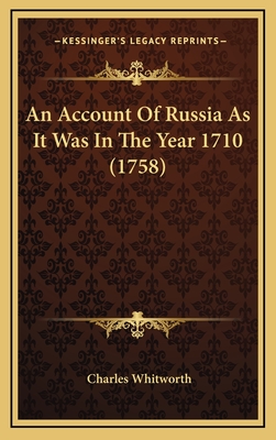 An Account of Russia as It Was in the Year 1710 (1758) - Whitworth, Charles