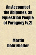 An Account of the Abipones, an Equestrian People of Paraguay (V.2)