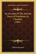 An Account of the Ancient Town of Frodsham, in Cheshire (1881)