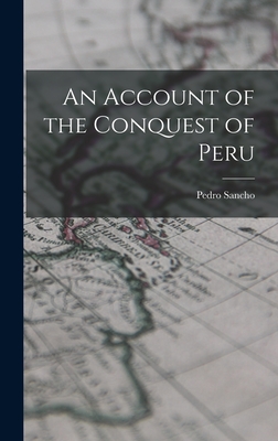 An Account of the Conquest of Peru - Pedro, Sancho