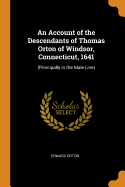 An Account of the Descendants of Thomas Orton of Windsor, Connecticut, 1641: (principally in the Male Line)