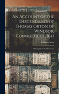 An Account of the Descendants of Thomas Orton of Windsor, Connecticut, 1641: (Principally in the Male Line)