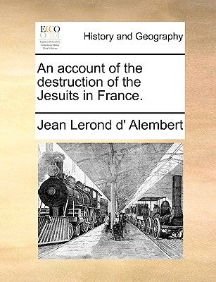 An Account of the Destruction of the Jesuits in France - Alembert, Jean Le Rond D'