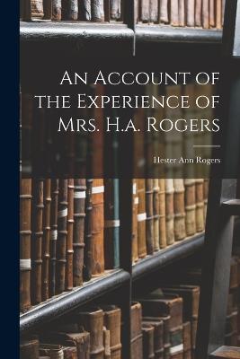 An Account of the Experience of Mrs. H.a. Rogers - Rogers, Hester Ann