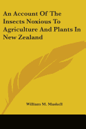 An Account Of The Insects Noxious To Agriculture And Plants In New Zealand
