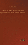 An Account of the Insects Noxious to Agriculture and Plants in New Zealand