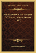 An Account Of The Lawyers Of Groton, Massachusetts (1892)