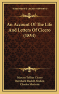 An Account of the Life and Letters of Cicero (1854)