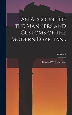 An Account of the Manners and Customs of the Modern Egyptians; Volume 2 - Lane, Edward William