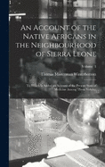 An Account of the Native Africans in the Neighbourhood of Sierra Leone: To Which is Added an Account of the Present State of Medicine Among Them Volume; Volume 1