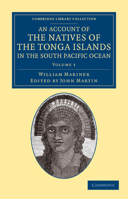 An Account of the Natives of the Tonga Islands, in the South Pacific Ocean: With an Original Grammar and Vocabulary of their Language - Mariner, William, and Martin, John (Editor)