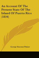 An Account Of The Present State Of The Island Of Puerto Rico (1834)