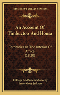 An Account of Timbuctoo and Housa: Territories in the Interior of Africa (1820)