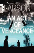 An Act of Vengeance - Larson, Erik