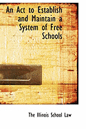 An ACT to Establish and Maintain a System of Free Schools