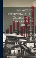 An Act To Incorporate The Commercial Bank Of New Orleans