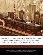 An ACT to Prevent Child Abduction and the Sexual Exploitation of Children, and for Other Purposes.