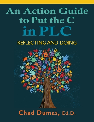 An Action Guide to Put the C in PLC: Reflecting and Doing - Dumas, Chad