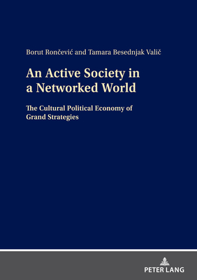 An Active Society in a Networked World: The Cultural Political Economy of Grand Strategies - University of Lubljana (Editor)