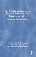 An Activist Approach to Physical Education and Physical Activity: Imagining What Might Be