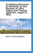 An Address Delivered at Portland on the Decease of John Adams and Thomas Jefferson, August 9, 1826