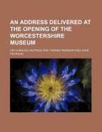 An address delivered at the opening of the Worcestershire Museum