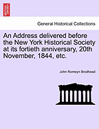 An Address Delivered Before the New York Historical Society at Its Fortieth Anniversary, 20th November, 1844, Etc.