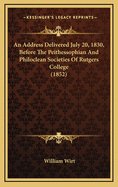 An Address Delivered July 20, 1830, Before the Peithessophian and Philoclean Societies of Rutgers College (1852)