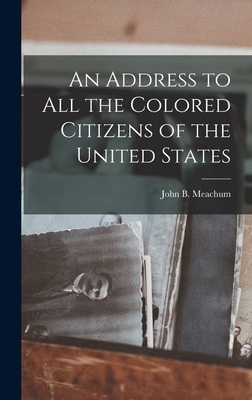 An Address to all the Colored Citizens of the United States - Meachum, John B B 1789 [From Old (Creator)