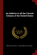 An Address to all the Colored Citizens of the United States