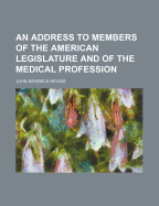 An Address to Members of the American Legislature and of the Medical Profession: From the British, Continental, and General Federation for the Abolition of State Regulation of Prostitution, and the National Medical Association, Great Britain and Ireland, - Nevins, John Birkbeck