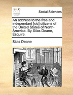 An Address to the Free and Independant [sic] Citizens of the United States of North-America. By Silas Deane, Esquire