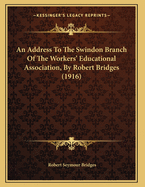 An Address to the Swindon Branch of the Workers' Educational Association, by Robert Bridges (1916)