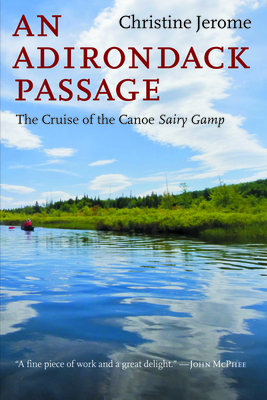 An Adirondack Passage: The Cruise of the Canoe Sairy Gamp - Jerome, Christine