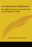 An Advanced Arithmetic: For High Schools, Normal Schools And Academies (1898)