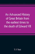 An advanced history of Great Britain from the earliest times to the death of Edward VII