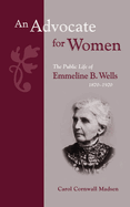 An Advocate for Women: The Public Life of Emmeline B Wells, 1870-1920