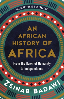 An African History of Africa: From the Dawn of Humanity to Independence - Badawi, Zeinab