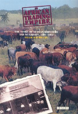 An African Trading Empire: The Story of Susman Brothers & Wulfsohn, 1901-2005 - MacMillan, Hugh