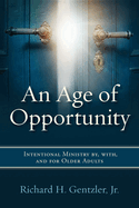 An Age of Opportunity: Intentional Ministry By, With, and for Older Adults