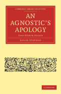 An Agnostic's Apology: And Other Essays - Stephen, Leslie