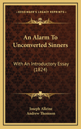 An Alarm to Unconverted Sinners: With an Introductory Essay (1824)