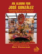 An Album for Jos? Gonzlez: Celebrating The Life and Legacy of a Chicago Mexican Artist and Activist