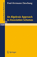 An Algebraic Approach to Association Schemes - Zieschang, Paul-Hermann